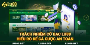 Trách Nhiệm Cờ Bạc LU88 - Hiểu Rõ Để Cá Cược An Toàn